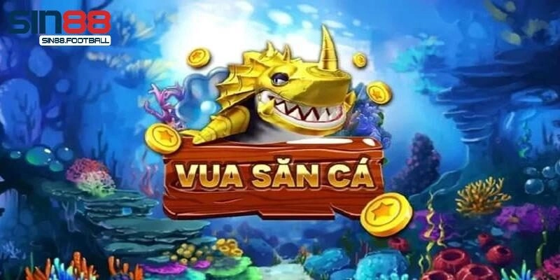 Vua Săn Cá – Khám Phá Trò Chơi Hấp Dẫn Bậc Nhất Tại Sin88